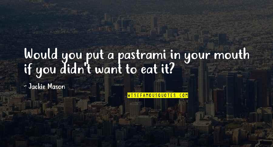 Veselinka Zastavnikovic Tadic Monahinja Quotes By Jackie Mason: Would you put a pastrami in your mouth
