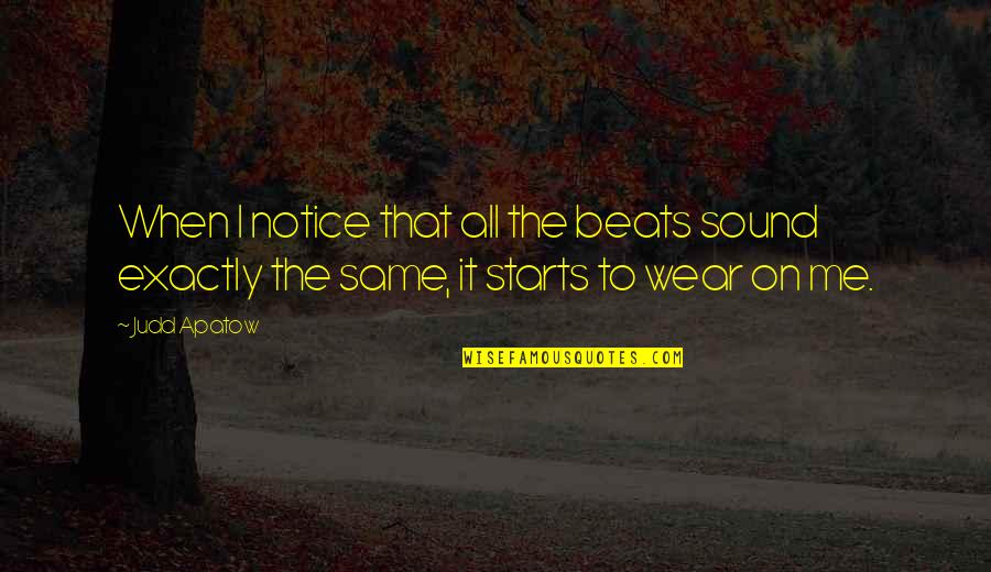 Vesely Nursery Quotes By Judd Apatow: When I notice that all the beats sound