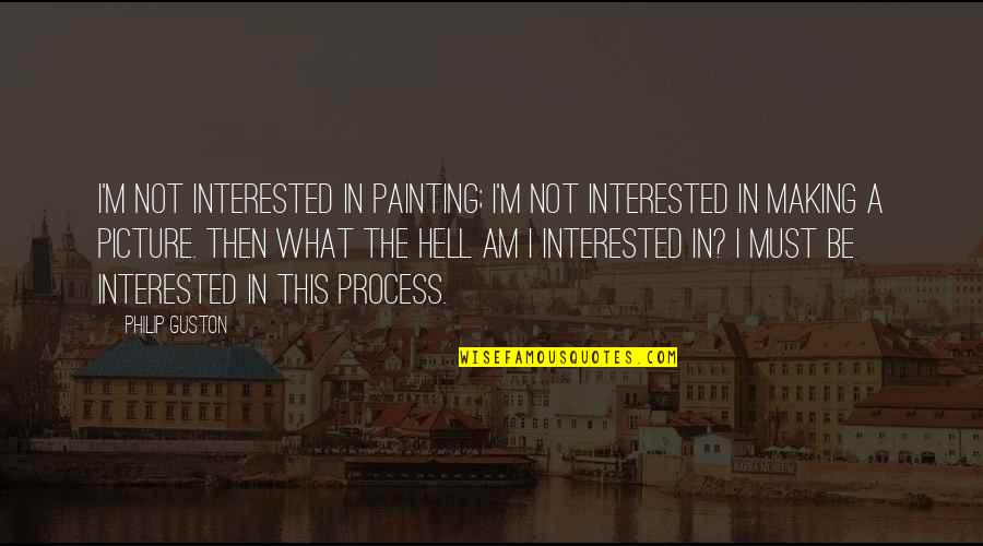 Vesely Nursery Quotes By Philip Guston: I'm not interested in painting; I'm not interested Vesely Nursery Quotes By Philip Guston: I'm not interested in painting; I'm not interested