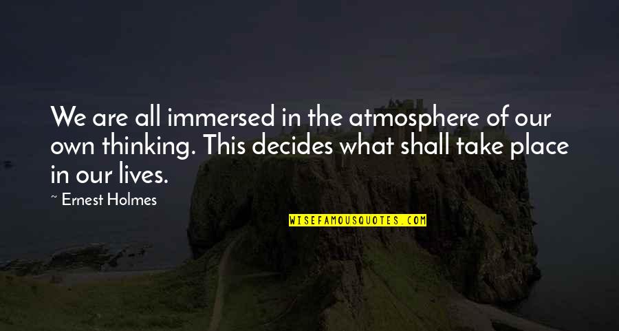 Veshtrim I Syve Quotes By Ernest Holmes: We are all immersed in the atmosphere of