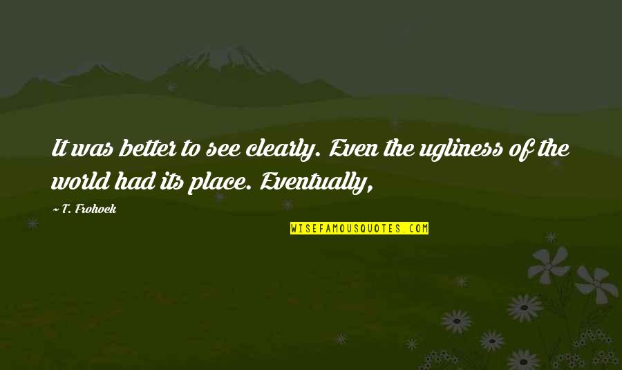 Veshtrim I Syve Quotes By T. Frohock: It was better to see clearly. Even the Veshtrim I Syve Quotes By T. Frohock: It was better to see clearly. Even the
