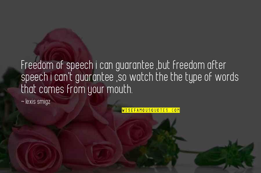 Veshtrim Kritik Quotes By Lexis Smigz: Freedom of speech i can guarantee ,but freedom