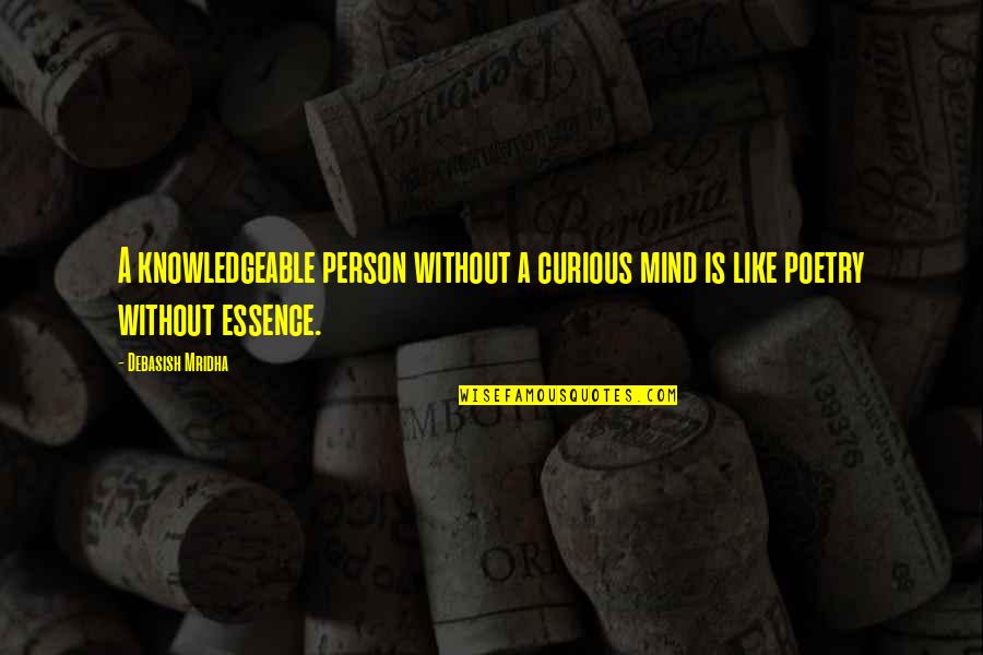 Vesicle Quotes By Debasish Mridha: A knowledgeable person without a curious mind is