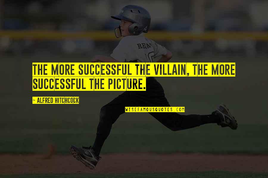Vesko Quotes By Alfred Hitchcock: The more successful the villain, the more successful Vesko Quotes By Alfred Hitchcock: The more successful the villain, the more successful