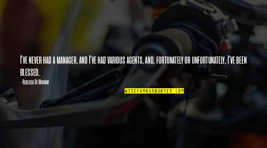 Vesko Quotes By Rebecca De Mornay: I've never had a manager, and I've had Vesko Quotes By Rebecca De Mornay: I've never had a manager, and I've had