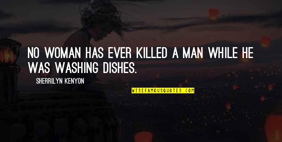 Vesko Quotes By Sherrilyn Kenyon: No woman has ever killed a man while Vesko Quotes By Sherrilyn Kenyon: No woman has ever killed a man while