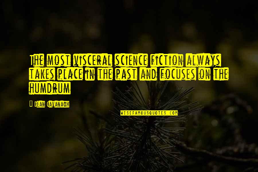 Vesleys Nursery Quotes By Dean Cavanagh: The most visceral science fiction always takes place