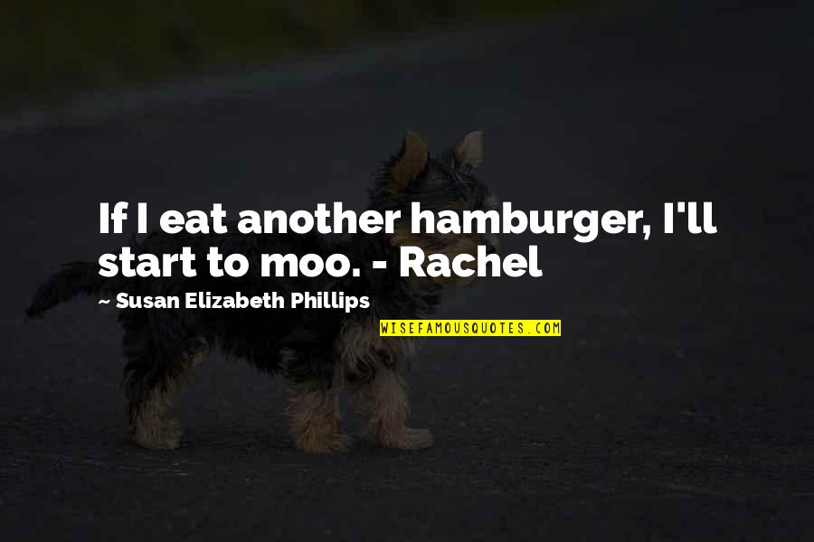 Vesnice Online Quotes By Susan Elizabeth Phillips: If I eat another hamburger, I'll start to