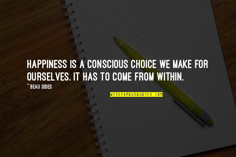 Vesnici Quotes By Beau Sides: Happiness is a conscious choice we make for