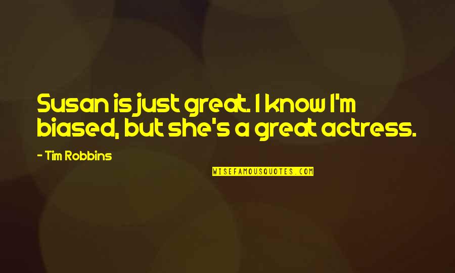 Vesolje Risanke Quotes By Tim Robbins: Susan is just great. I know I'm biased,