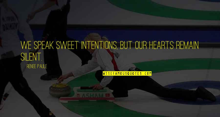 Vesomni Quotes By Renee Paule: We speak sweet intentions, but our hearts remain Vesomni Quotes By Renee Paule: We speak sweet intentions, but our hearts remain
