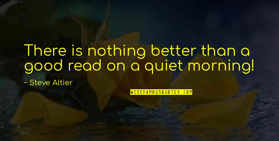 Vesomni Quotes By Steve Altier: There is nothing better than a good read Vesomni Quotes By Steve Altier: There is nothing better than a good read