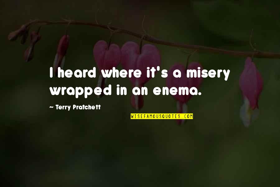 Vesovic Danilo Quotes By Terry Pratchett: I heard where it's a misery wrapped in Vesovic Danilo Quotes By Terry Pratchett: I heard where it's a misery wrapped in