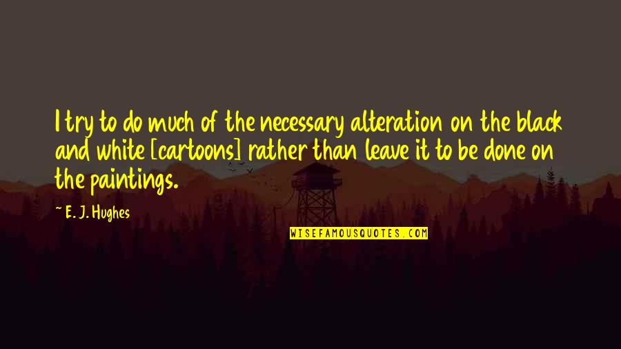 Vespa Quote Quotes By E. J. Hughes: I try to do much of the necessary