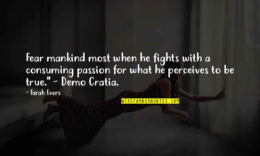 Vespas For Sale Quotes By Farah Evers: Fear mankind most when he fights with a