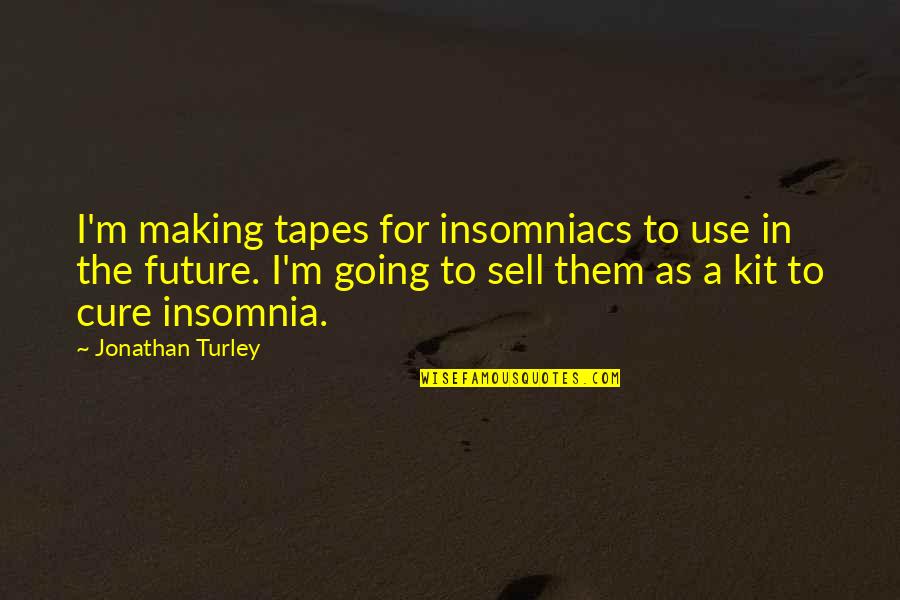 Vespas For Sale Quotes By Jonathan Turley: I'm making tapes for insomniacs to use in