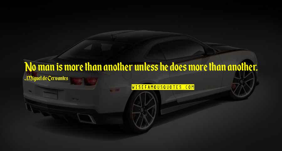 Vespasian Emperor Quotes By Miguel De Cervantes: No man is more than another unless he