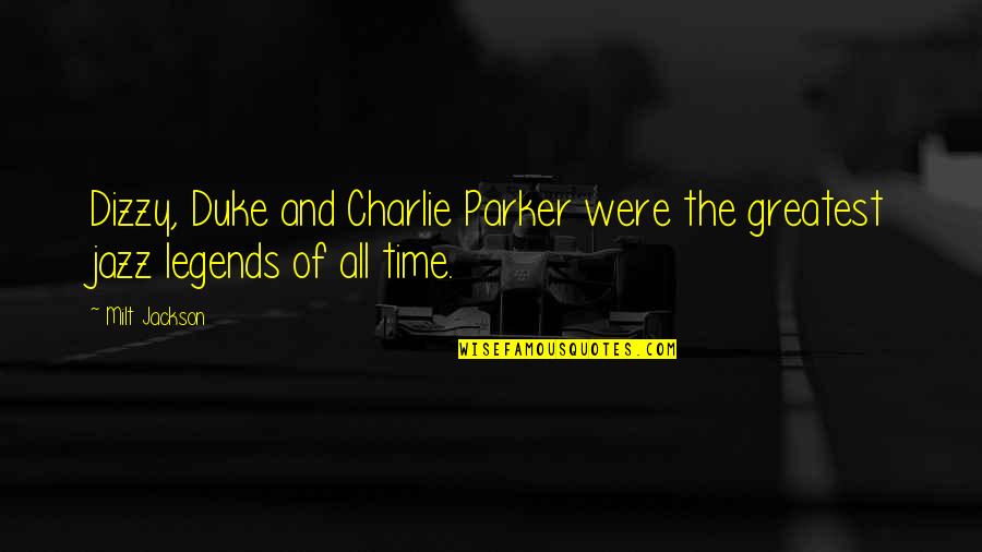 Vespasian Famous Quotes By Milt Jackson: Dizzy, Duke and Charlie Parker were the greatest