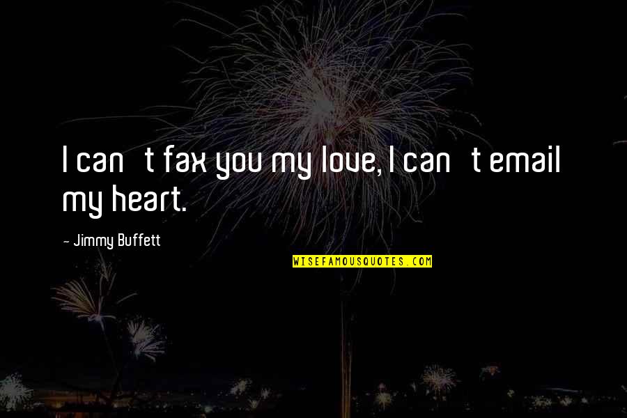 Vespasian Quotes By Jimmy Buffett: I can't fax you my love, I can't