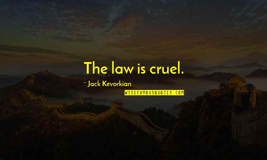 Vespasiano Wikipedia Quotes By Jack Kevorkian: The law is cruel. Vespasiano Wikipedia Quotes By Jack Kevorkian: The law is cruel.