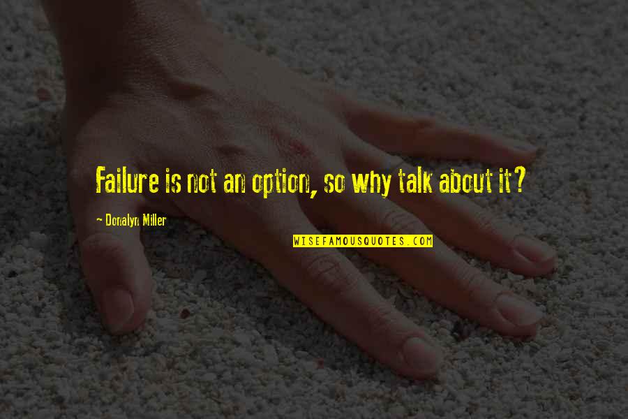 Vespasians Successor Quotes By Donalyn Miller: Failure is not an option, so why talk