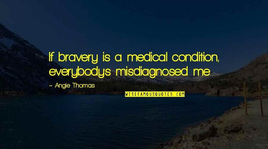 Vesper Bond Quotes By Angie Thomas: If bravery is a medical condition, everybody's misdiagnosed