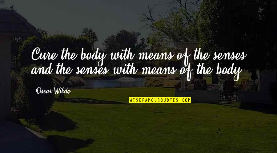 Vesper Bond Quotes By Oscar Wilde: Cure the body with means of the senses