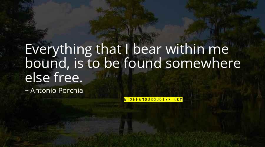 Vesper Lynd Quotes By Antonio Porchia: Everything that I bear within me bound, is