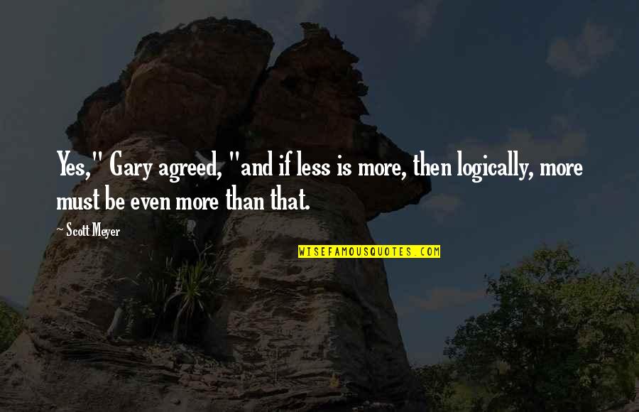 Vesperia Quotes By Scott Meyer: Yes," Gary agreed, "and if less is more, Vesperia Quotes By Scott Meyer: Yes," Gary agreed, "and if less is more,