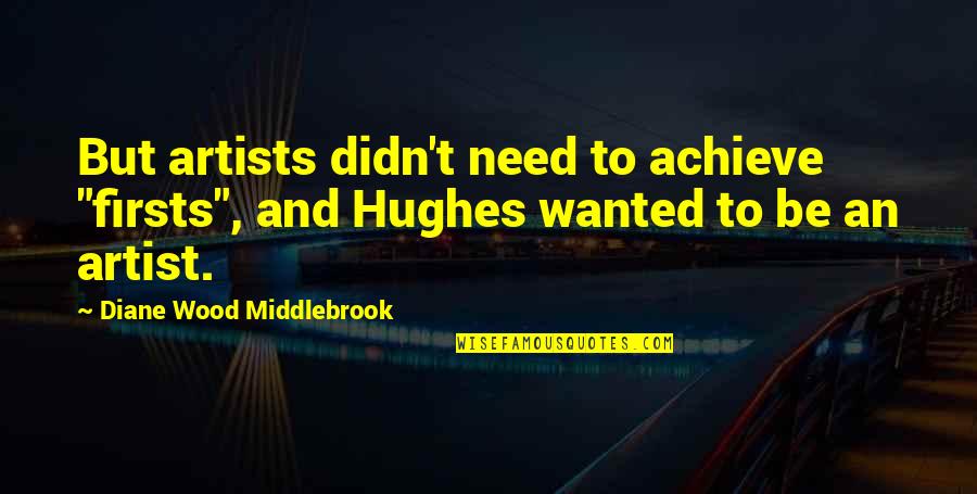 Vespers 39 Quotes By Diane Wood Middlebrook: But artists didn't need to achieve "firsts", and Vespers 39 Quotes By Diane Wood Middlebrook: But artists didn't need to achieve "firsts", and