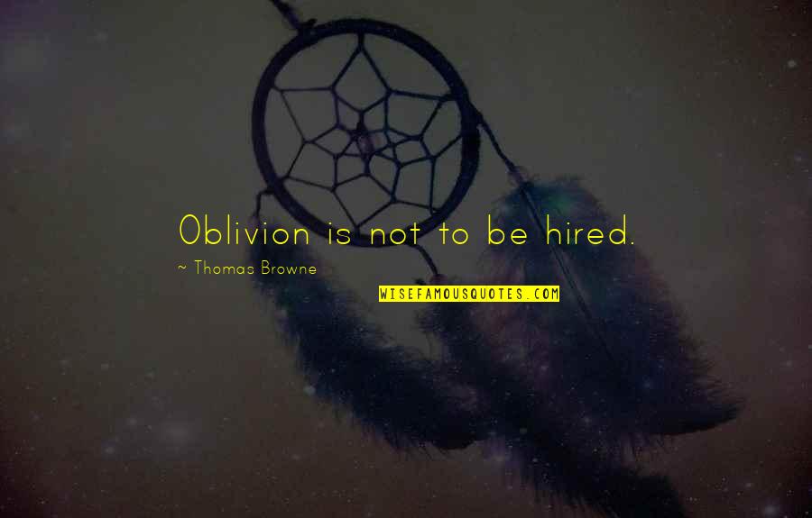 Vespers 39 Quotes By Thomas Browne: Oblivion is not to be hired. Vespers 39 Quotes By Thomas Browne: Oblivion is not to be hired.