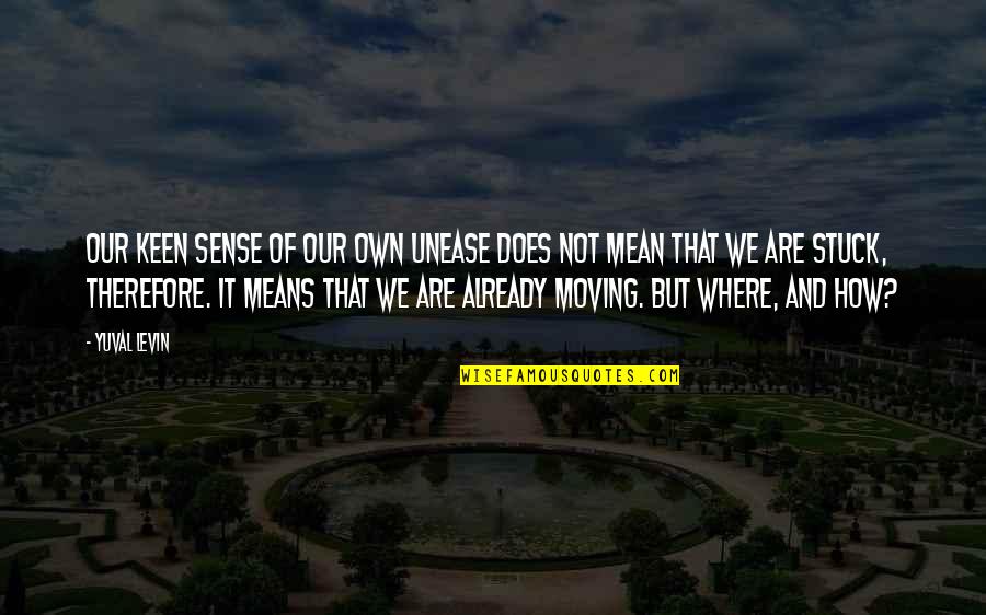 Vespers Service Quotes By Yuval Levin: Our keen sense of our own unease does Vespers Service Quotes By Yuval Levin: Our keen sense of our own unease does