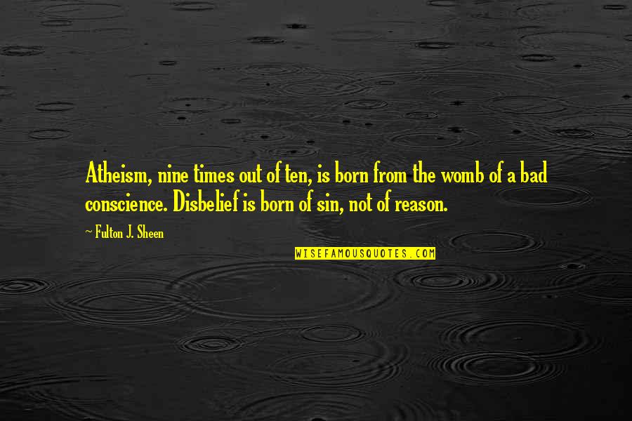 Vespertinas Quotes By Fulton J. Sheen: Atheism, nine times out of ten, is born