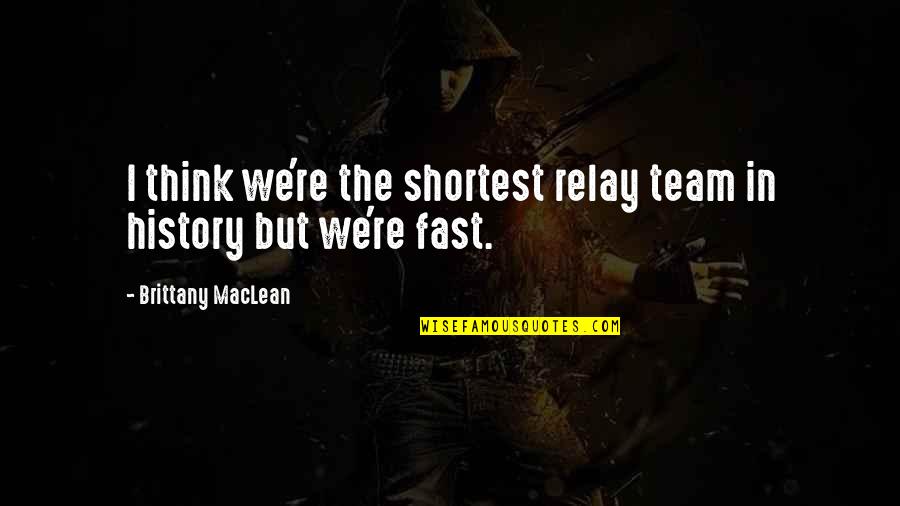 Vespia Tire Quotes By Brittany MacLean: I think we're the shortest relay team in