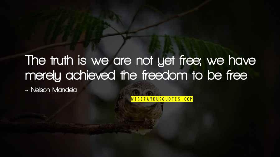 Vespia Tire Quotes By Nelson Mandela: The truth is we are not yet free;