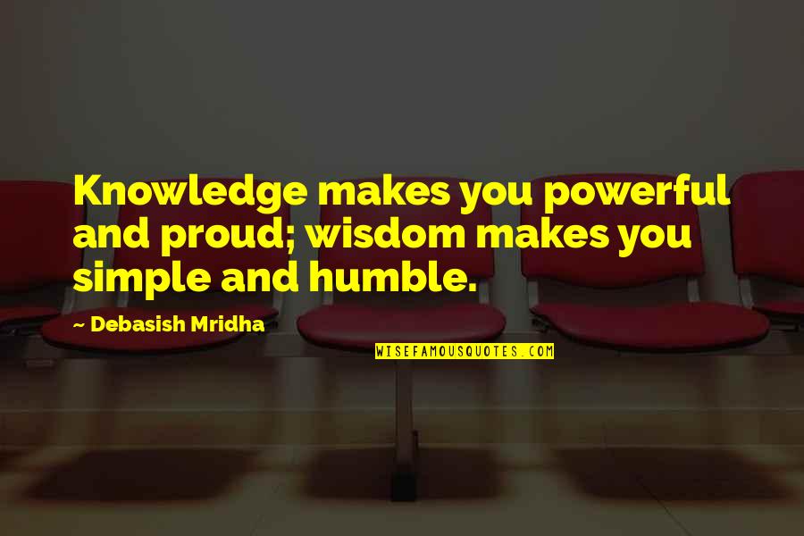 Vespoli Store Quotes By Debasish Mridha: Knowledge makes you powerful and proud; wisdom makes