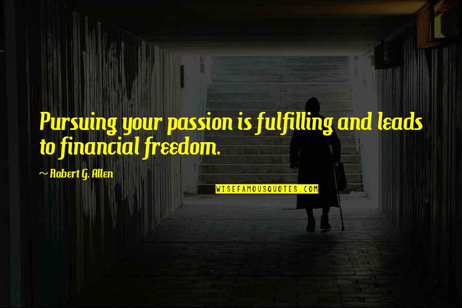Vess Quotes By Robert G. Allen: Pursuing your passion is fulfilling and leads to Vess Quotes By Robert G. Allen: Pursuing your passion is fulfilling and leads to