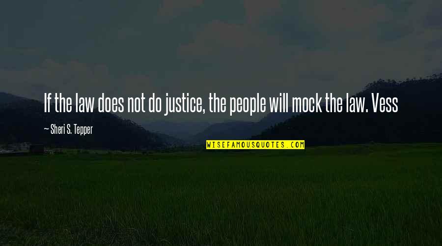 Vess Quotes By Sheri S. Tepper: If the law does not do justice, the Vess Quotes By Sheri S. Tepper: If the law does not do justice, the