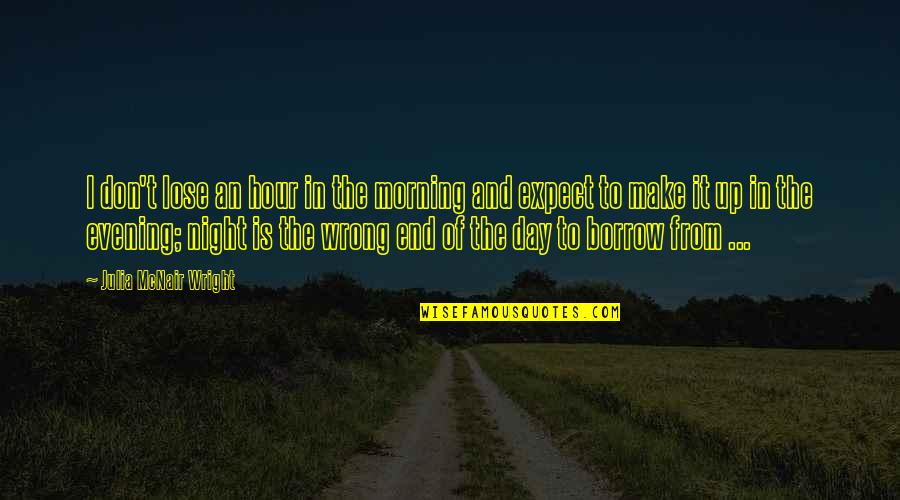 Vessel At Hudson Quotes By Julia McNair Wright: I don't lose an hour in the morning
