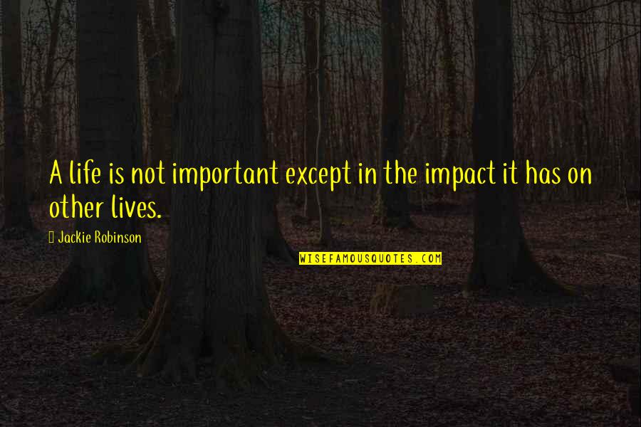 Vesselbot Quotes By Jackie Robinson: A life is not important except in the Vesselbot Quotes By Jackie Robinson: A life is not important except in the