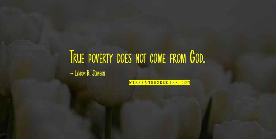 Vesselbot Quotes By Lyndon B. Johnson: True poverty does not come from God. Vesselbot Quotes By Lyndon B. Johnson: True poverty does not come from God.
