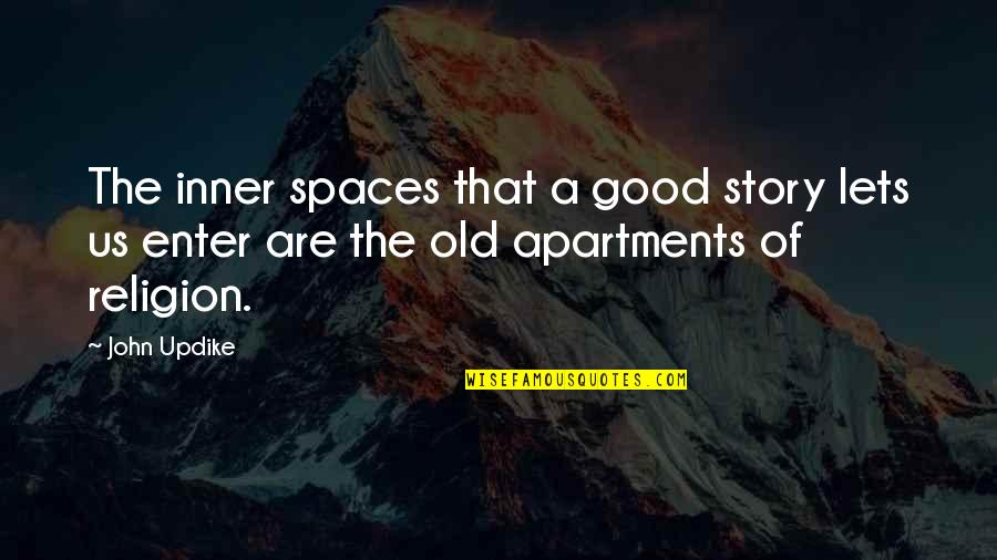 Vessels Of Fire Quotes By John Updike: The inner spaces that a good story lets
