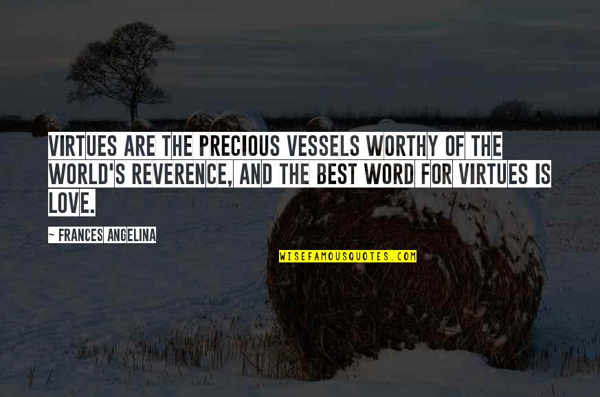 Vessels Quotes By Frances Angelina: VIRTUES ARE THE PRECIOUS VESSELS WORTHY OF THE