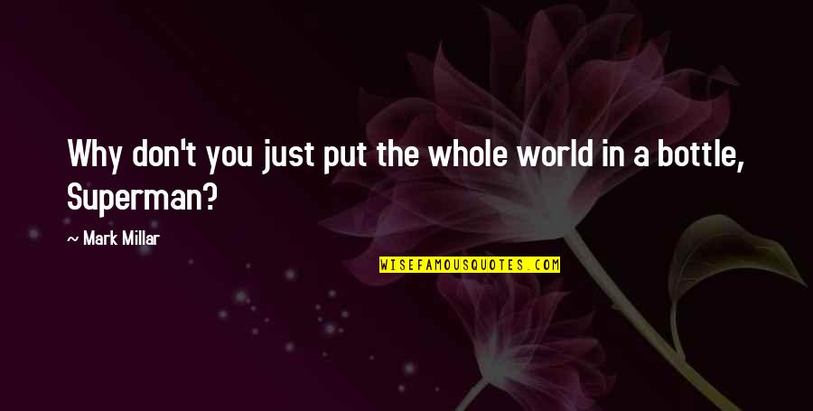 Vessen Trianon Quotes By Mark Millar: Why don't you just put the whole world