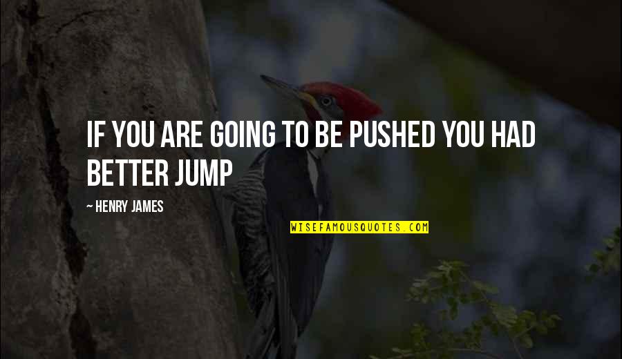 Vessiere Quotes By Henry James: If you are going to be pushed you Vessiere Quotes By Henry James: If you are going to be pushed you