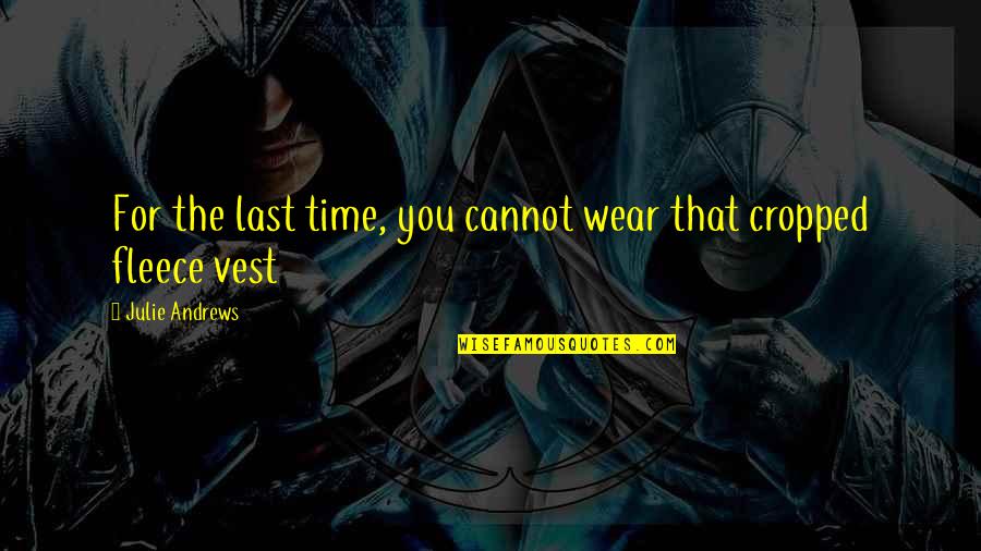 Vest Quotes By Julie Andrews: For the last time, you cannot wear that