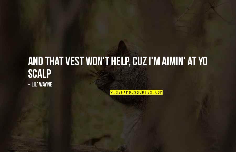 Vest Quotes By Lil' Wayne: And that vest won't help, cuz I'm aimin'