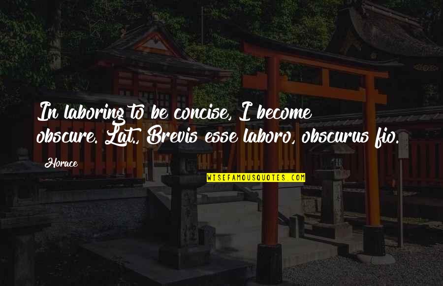 Vesta Quotes By Horace: In laboring to be concise, I become obscure.[Lat.,