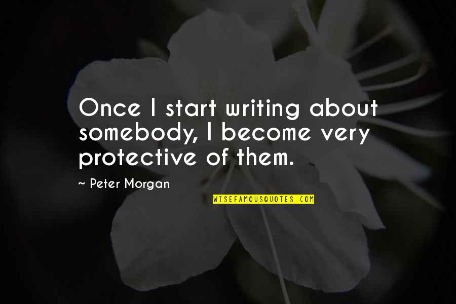 Vesta Quotes By Peter Morgan: Once I start writing about somebody, I become