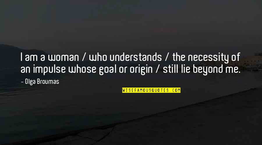 Vestale Uruguay Quotes By Olga Broumas: I am a woman / who understands /